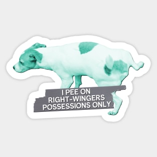 I Pee On Right Wing Possessions Only - Funny Political Meme Sticker